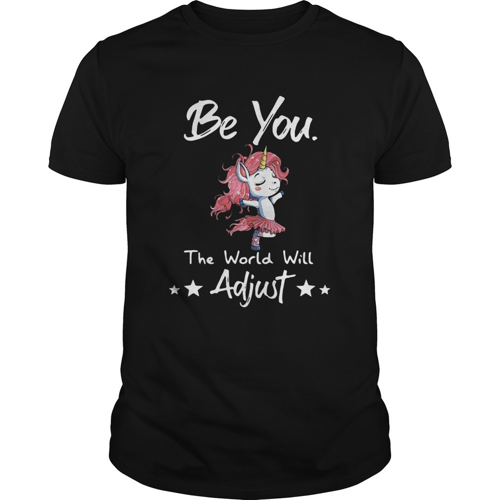 Unicorn Be You The World Will Adjust Shirt - Picture 1 of 4